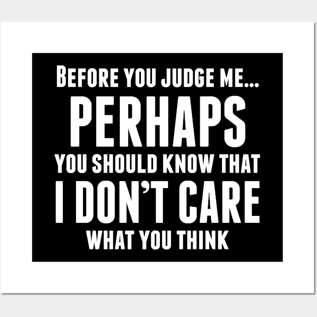 BEFORE YOU JUDGE ME PERHAPS YOU SHOULD KNOW THAT I Don't product Wall Art by nikkidawn74